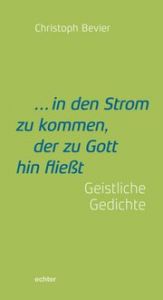 ... in den Strom zu kommen, der zu Gott hin fließt Bevier, Christoph 9783429058692