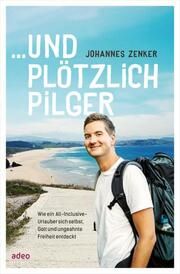 ... und plötzlich Pilger Zenker, Johannes 9783863343415