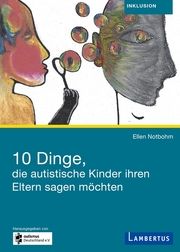 10 Dinge, die autistische Kinder ihren Eltern sagen möchten Notbohm, Ellen 9783784133560