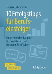 10 Erfolgstipps für Berufseinsteiger Schrammel, Tamara 9783658363925