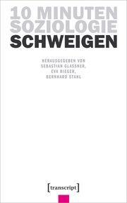 10 Minuten Soziologie: Schweigen Sebastian Glassner/Eva Rieger/Bernhard Stahl 9783837667875