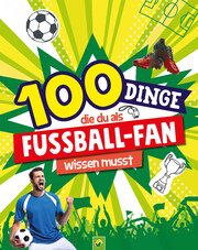 100 Dinge, die du als Fußball-Fan wissen musst Kiefer, Philip 9783849941963