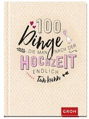 100 Dinge, die man nach der Hochzeit endlich tun kann  9783848519972