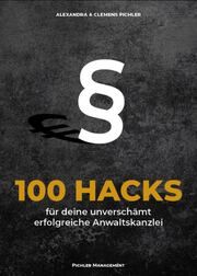 100 Hacks für deine unverschämt erfolgreiche Anwaltskanzlei Pichler, Alexandra/Pichler, Clemens 9783200091153