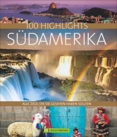 100 Highlights Südamerika Drouve, Andreas (Dr.)/Rabe, Gregor 9783734306518