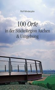 100 Orte in der StädteRegion Aachen & Umgebung Minderjahn, Rolf 9783867121712