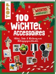 100 Wichtel-Accessoires Eckes, Nina/Heine, Claudia 9783735851673