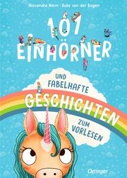 101 Einhörner und fabelhafte Geschichten zum Vorlesen Bogen, Ruby van der 9783751205474