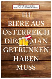 111 Biere aus Österreich, die man getrunken haben muss Seidl, Martin Bierobelix/Droschke, Martin 9783740821142