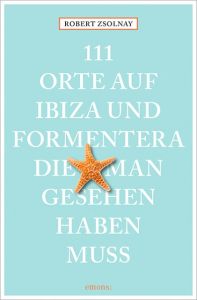 111 Orte auf Ibiza und Formentera, die man gesehen haben muss Zsolnay, Robert 9783954518319