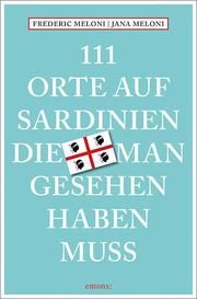 111 Orte auf Sardinien, die man gesehen haben muss Meloni, Jana/Meloni, Federico 9783740814694