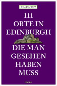 111 Orte in Edinburgh, die man gesehen haben muss Tait, Gillian 9783740804763