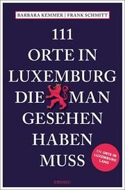 111 Orte in Luxemburg, die man gesehen haben muss Kemmer, Barbara/Schmitt, Frank 9783740808570