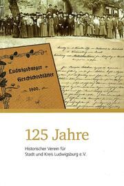 125 Jahre Historischer Verein für Stadt und Kreis Ludwigsburg Historischer Verein für Stadt und Kreis Ludwigsburg e V/Thomas Schulz  9783946061533