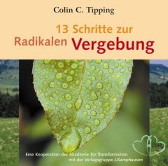 13 Schritte zur Radikalen Vergebung Tipping, Colin C 9783899010695