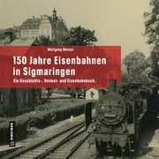 150 Jahre Eisenbahnen in Sigmaringen Wenzel, Wolfgang 9783839204474