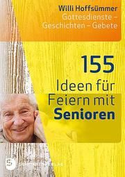 155 Ideen für Feiern mit Senioren Hoffsümmer, Willi 9783796617720