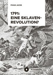 1791: Eine Sklavenrevolution? Jacob, Frank 9783963172861