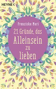 21 Gründe, das Alleinsein zu lieben Muri, Franziska 9783453703698