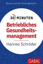 30 Minuten Betriebliches Gesundheitsmanagement (BGM) Schröder, Hannes 9783967391343