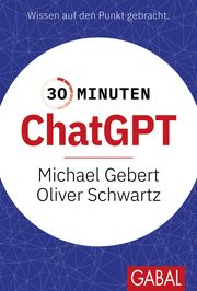 30 Minuten ChatGPT Gebert, Michael/Schwartz, Oliver 9783967391909