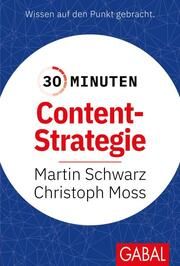 30 Minuten Content-Strategie Schwarz, Martin/Moss, Christoph (Prof. Dr.) 9783967391350