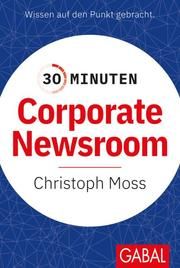 30 Minuten Corporate Newsroom Moss, Christoph (Prof. Dr.) 9783967391077