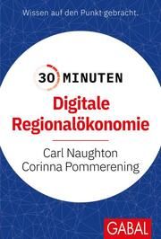 30 Minuten Digitale Regionalökonomie Naughton, Carl/Pommerening, Corinna 9783967391367