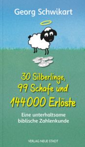 30 Silberlinge, 99 Schafe und 144000 Erlöste Schwikart, Georg 9783734612947