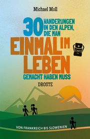 30 Wanderungen in den Alpen, die man einmal im Leben gemacht haben muss Moll, Michael 9783770024094