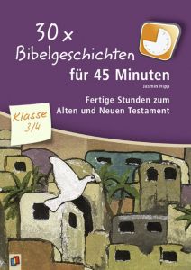 30 x Bibelgeschichten für 45 Minuten - Klasse 3/4 Hipp, Jasmin 9783834630940