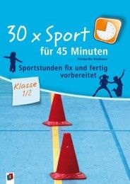 30 x Sport für 45 Minuten - Klasse 1/2 Neubauer, Friederike 9783834608772