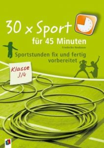 30 x Sport für 45 Minuten - Klasse 3/4 Neubauer, Friederike 9783834608789