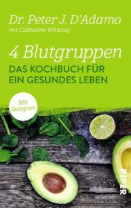 4 Blutgruppen - Das Kochbuch für ein gesundes Leben D'Adamo, Peter J (Dr.)/Whitney, Catherine 9783492306522