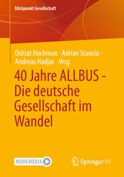 40 Jahre ALLBUS - Die deutsche Gesellschaft im Wandel Oshrat Hochman/Adrian Stanciu/Andreas Hadjar 9783658444617