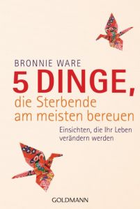 5 Dinge, die Sterbende am meisten bereuen Ware, Bronnie 9783442157525