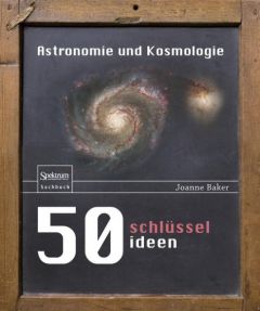 50 Schlüsselideen Astronomie und Kosmologie Baker, Joanne 9783827429018