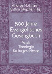 500 Jahre Evangelisches Gesangbuch Andrea Gabriele Hofmann/Esther P Wipfler 9783795438135