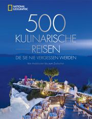 500 kulinarische Reisen, die Sie nie vergessen werden Dagmar Klotz/Inga-Brita Thiele/Christine Schnappinger 9783987010101