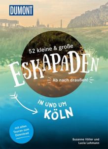 52 kleine & große Eskapaden in und um Köln Lehmann, Lucia/Völler, Susanne 9783770180738