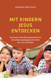 Mit Kindern Jesus entdecken Berthold, Andreas 9783761563250