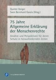 75 Jahre Allgemeine Erklärung der Menschenrechte Gunter Geiger/Sven Bernhard Gareis (Prof. Dr.) 9783847430018