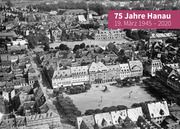 75 Jahre Hanau - 19. März 1945-2020 Magistrat der Brüder-Grimm-Stadt Hanau 2020 Fachbereich Kultur Stadtid 9783963200427
