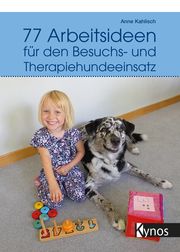 77 Arbeitsideen für den Besuchs- und Therapiehundeeinsatz Kahlisch, Anne 9783954643172