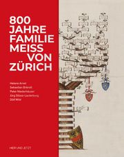 800 Jahre Familie Meiss von Zürich Arnet, Helene/Brändli, Sebastian/Niederhäuser, Peter u a 9783039196043