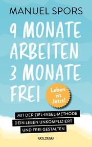 9 Monate arbeiten, 3 Monate frei. Leben ist Jetzt! Spors, Manuel 9783990603604