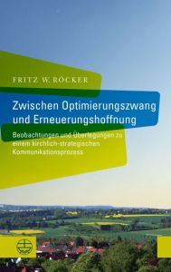 9783374066124 Zwischen Optimierungszwang und Erneuerungshoffnung : Beobachtungen und Überlegungen zu einem kirchlich-strategischen Kommunikationsprozess