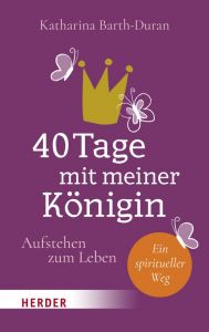 40 Tage mit meiner Königin Barth-Duran, Katharina 9783451392382