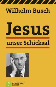 Jesus unser Schicksal Busch, Wilhelm 9783761553558