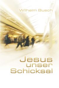 Jesus unser Schicksal Busch, Wilhelm 9783761554944